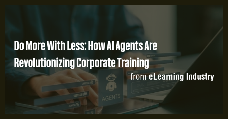Do More With Less: How AI Agents Are Revolutionizing Corporate Training ...