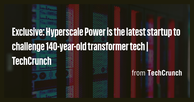 Exclusive: Hyperscale Power is the latest startup to challenge 140-year ...
