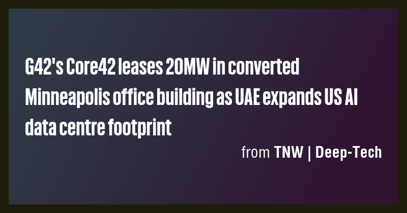 G42's Core42 leases 20MW in converted Minneapolis office building as ...