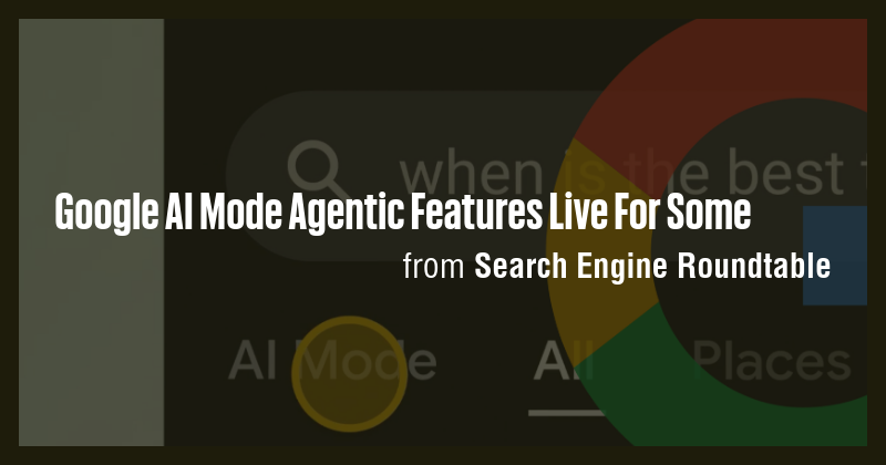 Google AI Mode Agentic Features Live For Some - Briefly