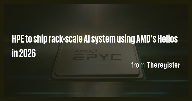 HPE to ship rack-scale AI system using AMD's Helios in 2026 - Briefly