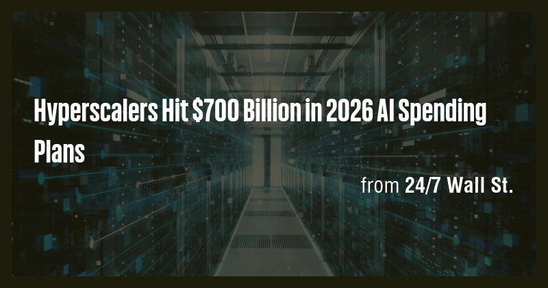 Hyperscalers Hit $700 Billion in 2026 AI Spending Plans - Briefly