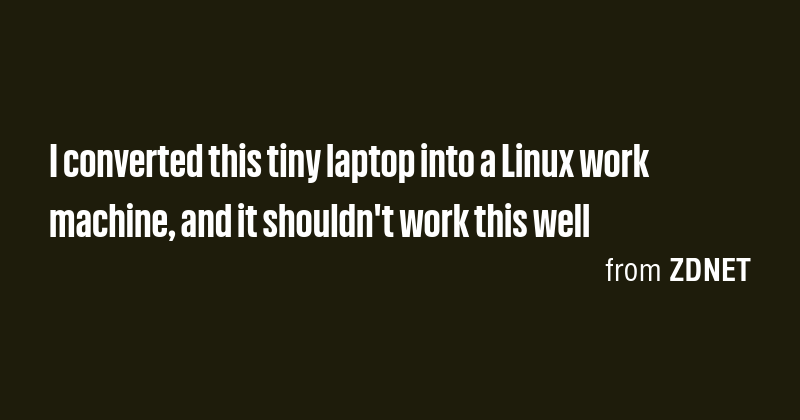 I converted this tiny laptop into a Linux work machine, and it shouldn ...