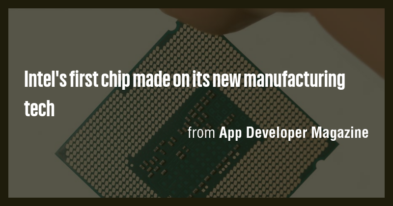 Intel's first chip made on its new manufacturing tech - Briefly