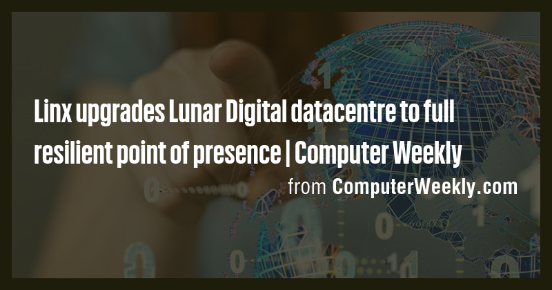Linx upgrades Lunar Digital datacentre to full resilient point of ...
