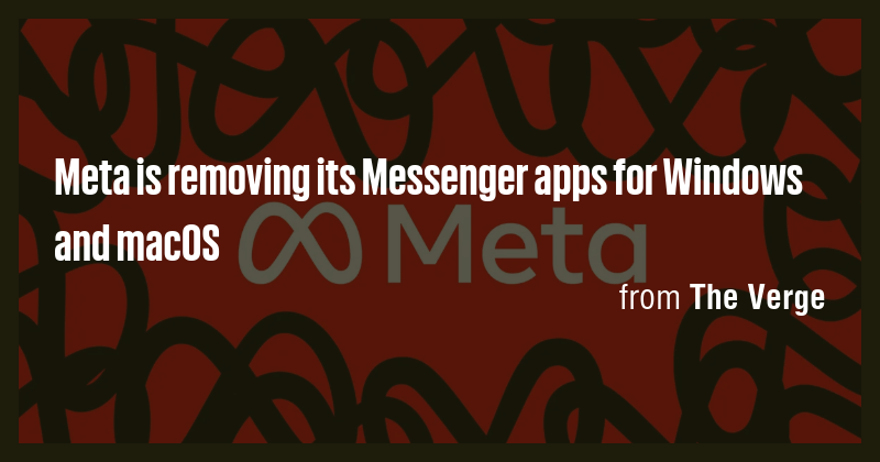 Meta is removing its Messenger apps for Windows and macOS - Briefly