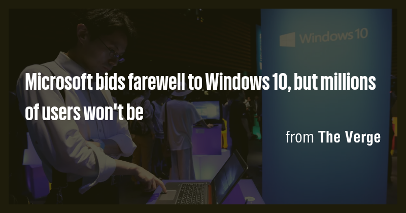 Microsoft bids farewell to Windows 10, but millions of users won't be ...