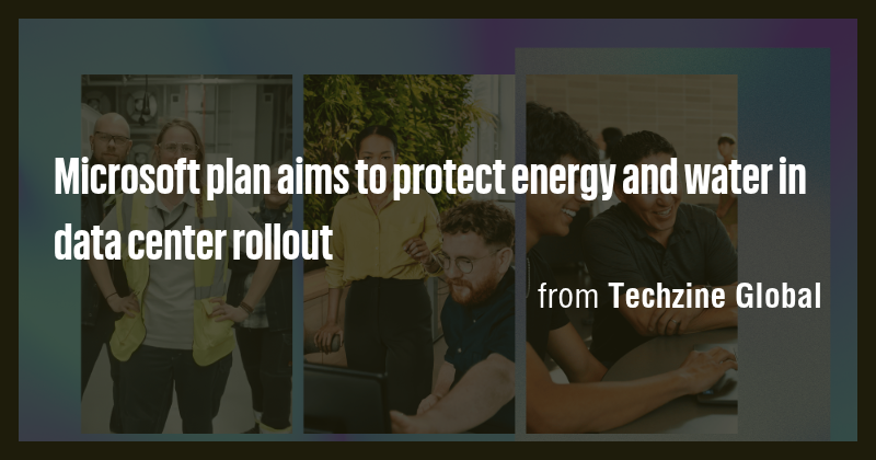 Microsoft plan aims to protect energy and water in data center rollout ...
