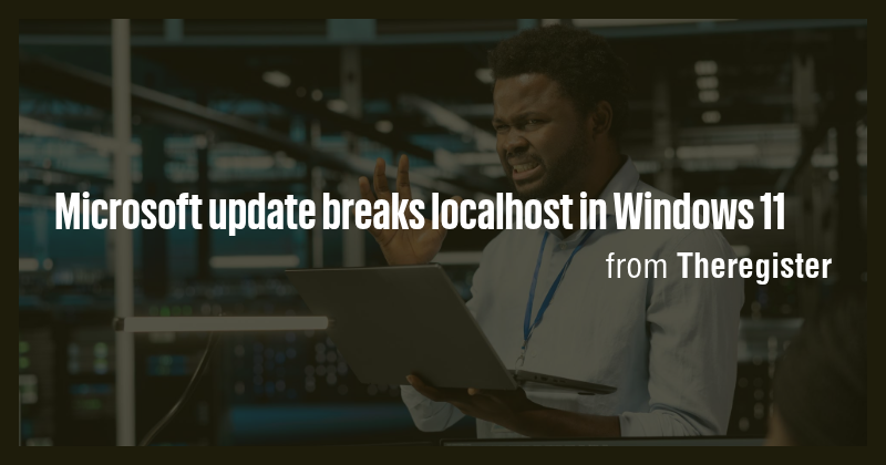 Microsoft update breaks localhost in Windows 11 - Briefly