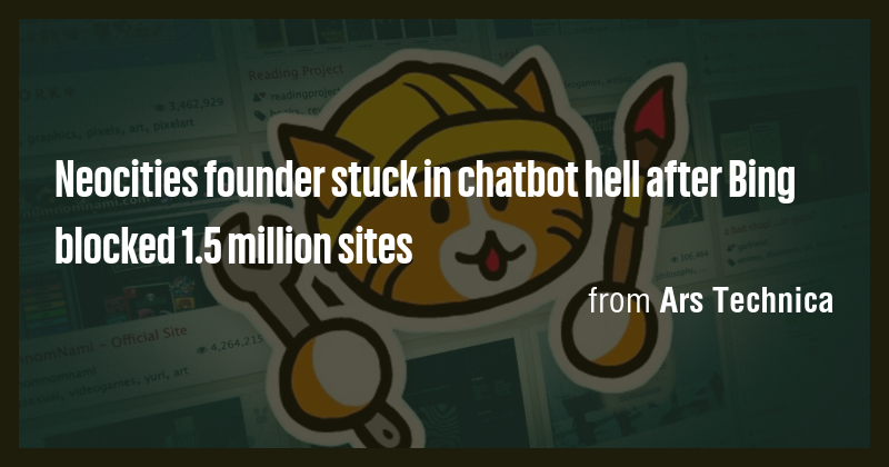 Neocities founder stuck in chatbot hell after Bing blocked 1.5 million ...