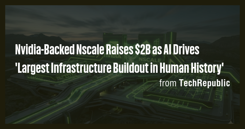 Nvidia-Backed Nscale Raises $2B as AI Drives 'Largest Infrastructure ...