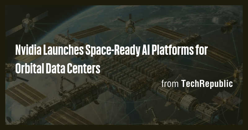 Nvidia Launches Space-Ready AI Platforms for Orbital Data Centers - Briefly