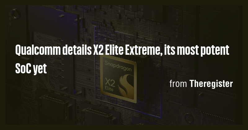 Qualcomm details X2 Elite Extreme, its most potent SoC yet - Briefly