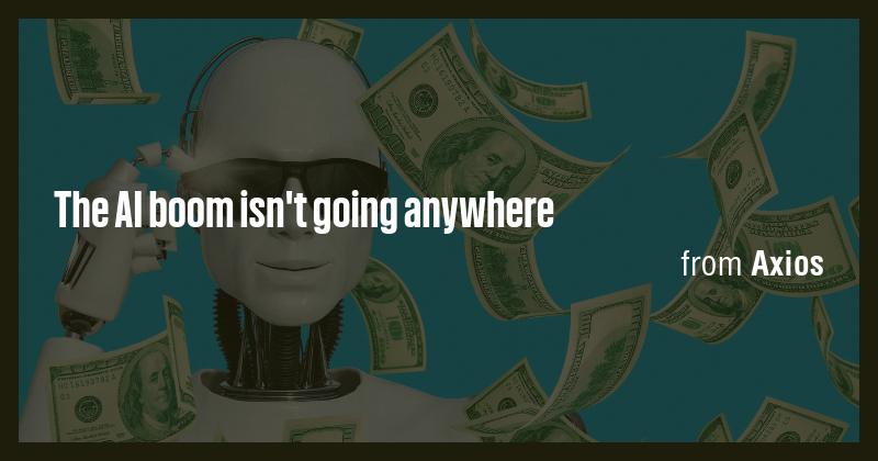 The AI boom isn't going anywhere - Briefly