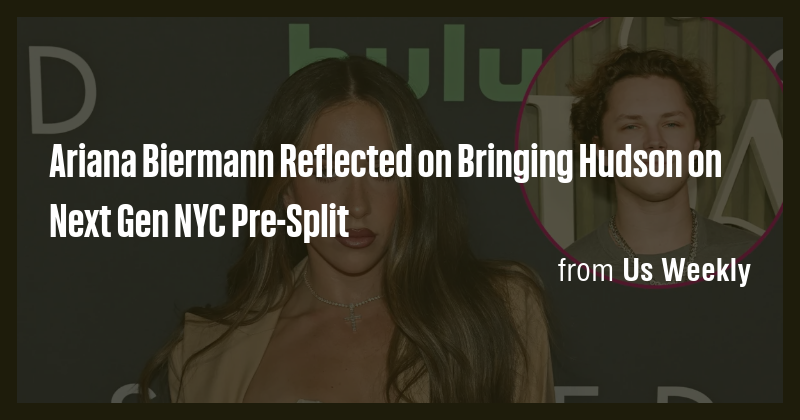 Ariana Biermann Reflected on Bringing Hudson on Next Gen NYC Pre-Split ...
