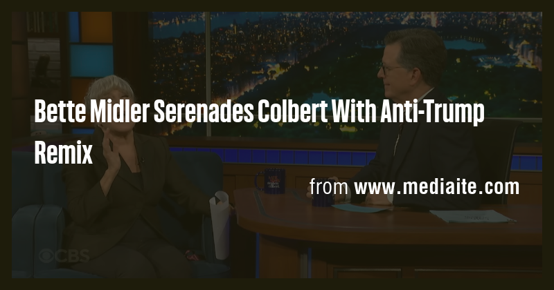 Bette Midler Serenades Colbert With Anti-Trump Remix - Briefly