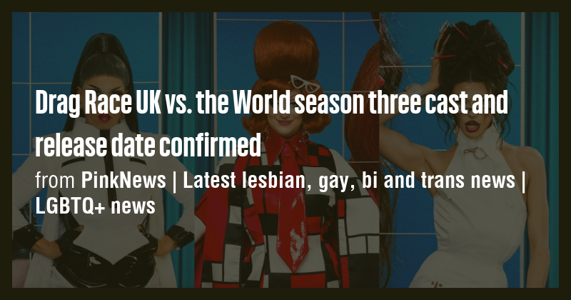 Drag Race UK vs. the World season three cast and release date confirmed ...