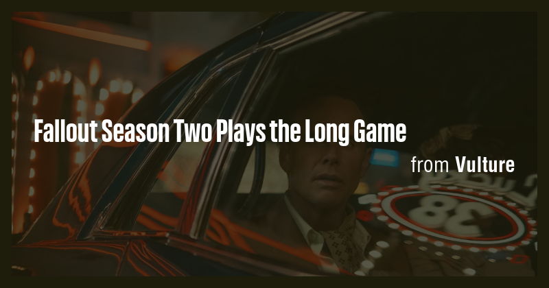 Fallout Season Two Plays the Long Game - Briefly