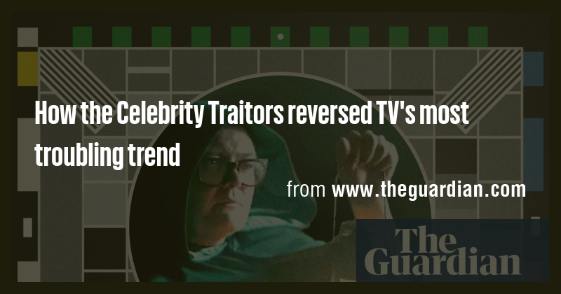 How the Celebrity Traitors reversed TV's most troubling trend - Briefly