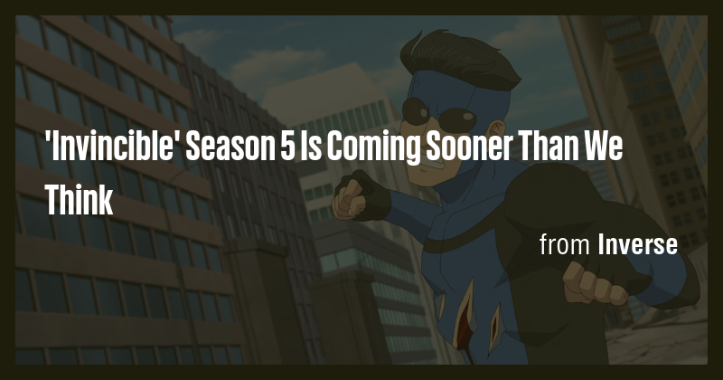'Invincible' Season 5 Is Coming Sooner Than We Think - Briefly