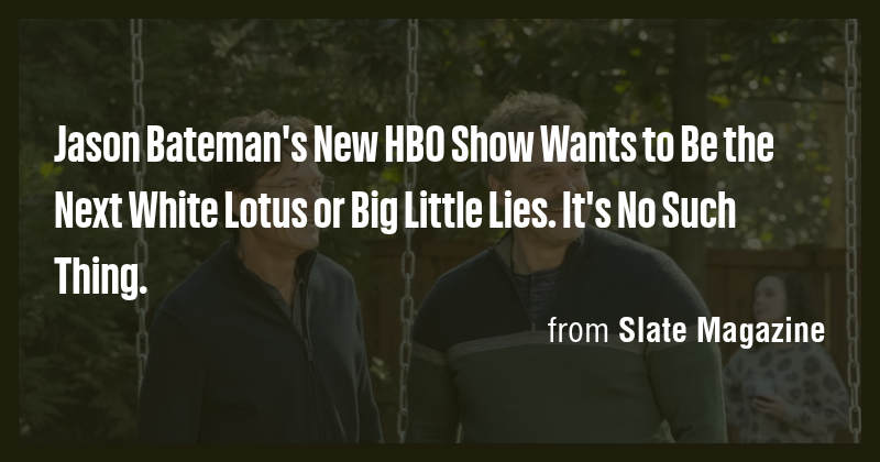 Jason Bateman's New HBO Show Wants to Be the Next White Lotus or Big ...