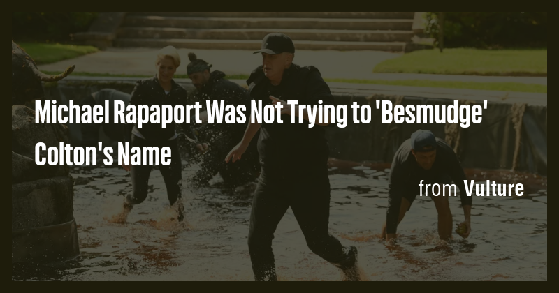 Michael Rapaport Was Not Trying to 'Besmudge' Colton's Name - Briefly