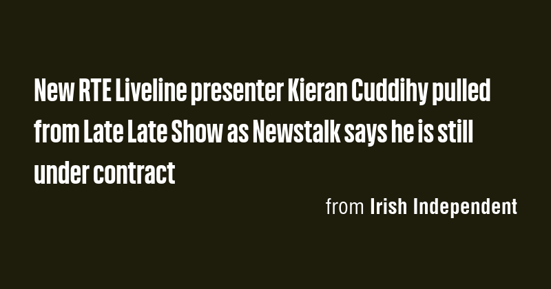 New RTE Liveline presenter Kieran Cuddihy pulled from Late Late Show as ...