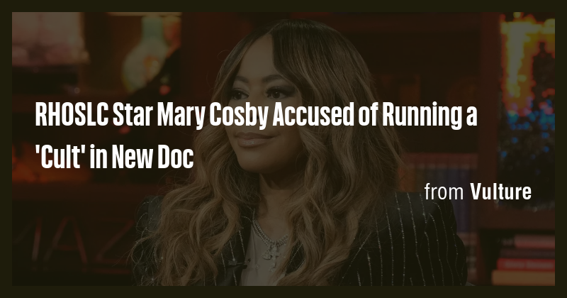 RHOSLC Star Mary Cosby Accused of Running a 'Cult' in New Doc - Briefly