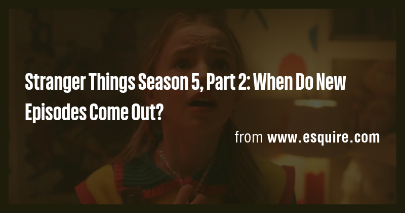 Stranger Things Season 5, Part 2: When Do New Episodes Come Out? - Briefly