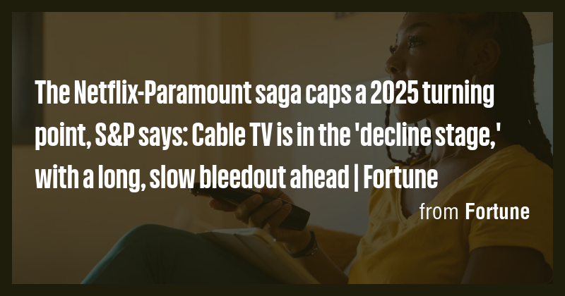 The Netflix-Paramount saga caps a 2025 turning point, S&P says: Cable ...