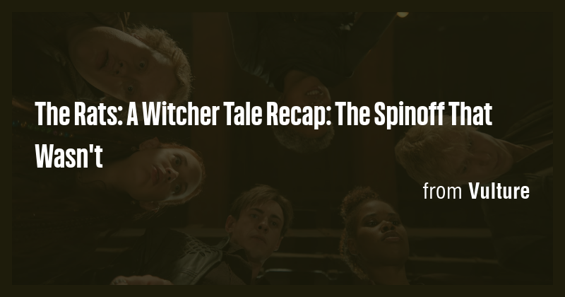 The Rats: A Witcher Tale Recap: The Spinoff That Wasn't - Briefly