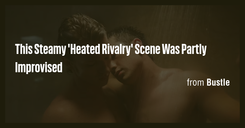 This Steamy 'Heated Rivalry' Scene Was Partly Improvised - Briefly