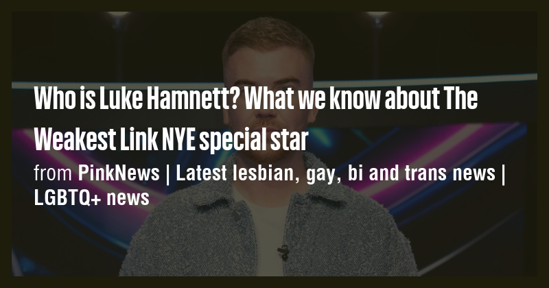 Who is Luke Hamnett? What we know about The Weakest Link NYE special ...