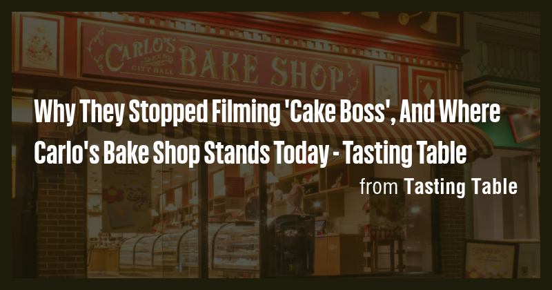 Why They Stopped Filming 'Cake Boss', And Where Carlo's Bake Shop ...