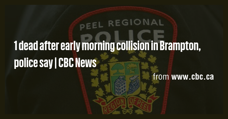 1 dead after early morning collision in Brampton, police say | CBC News ...