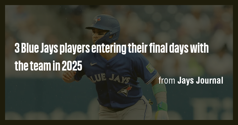 3 Blue Jays players entering their final days with the team in 2025 ...