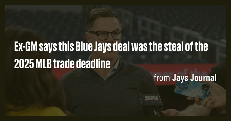 Ex-GM says this Blue Jays deal was the steal of the 2025 MLB trade ...