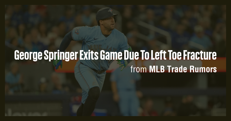 George Springer Exits Game Due To Left Toe Fracture - Briefly