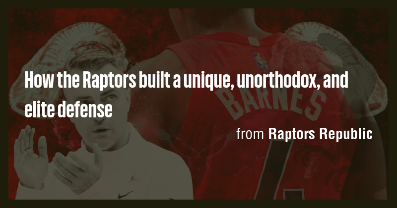How the Raptors built a unique, unorthodox, and elite defense - Briefly