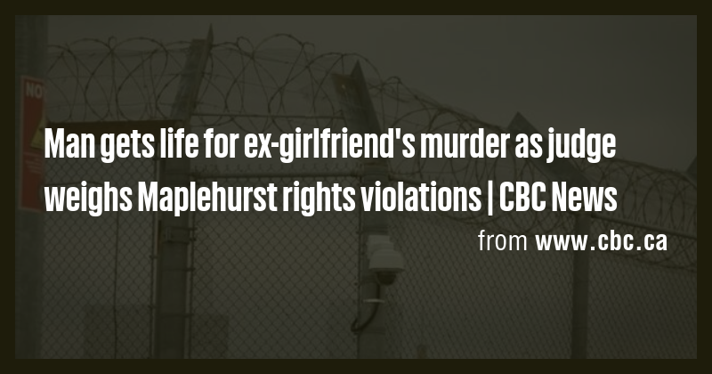 Man gets life for ex-girlfriend's murder as judge weighs Maplehurst ...
