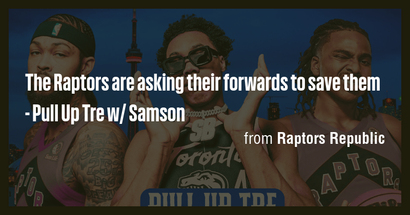 The Raptors are asking their forwards to save them - Pull Up Tre w ...