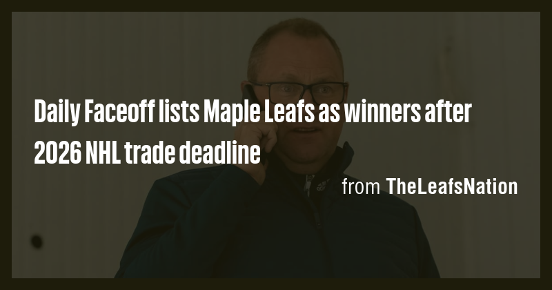 Daily Faceoff lists Maple Leafs as winners after 2026 NHL trade ...