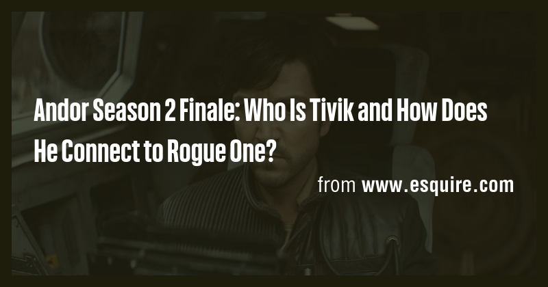 Andor Season 2 Finale: Who Is Tivik and How Does He Connect to Rogue ...