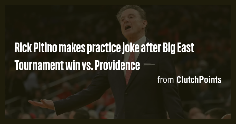 Rick Pitino makes practice joke after Big East Tournament win vs ...