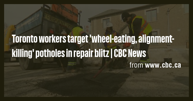 Toronto workers target 'wheel-eating, alignment-killing' potholes in ...
