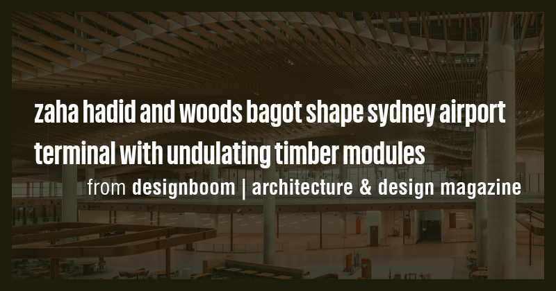 zaha hadid and woods bagot shape sydney airport terminal with ...