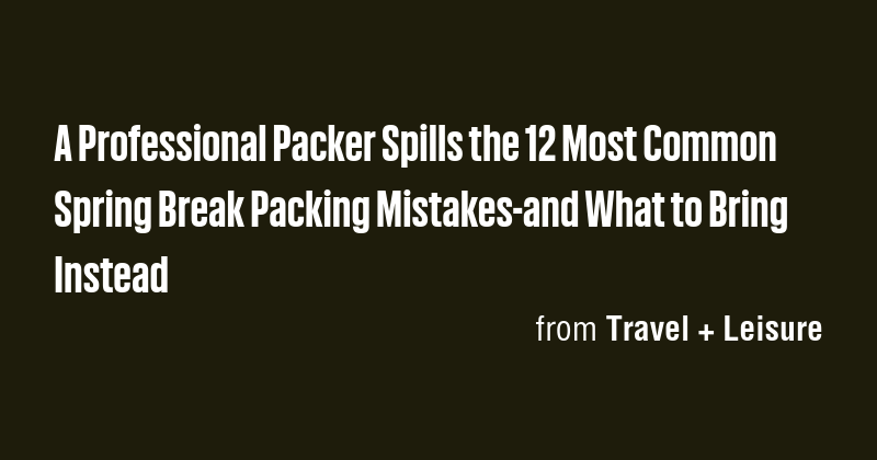 A Professional Packer Spills the 12 Most Common Spring Break Packing ...