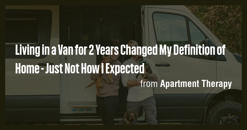 Living in a Van for 2 Years Changed My Definition of Home - Just Not ...