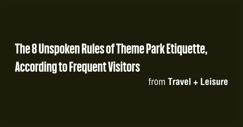 The 8 Unspoken Rules of Theme Park Etiquette, According to Frequent ...