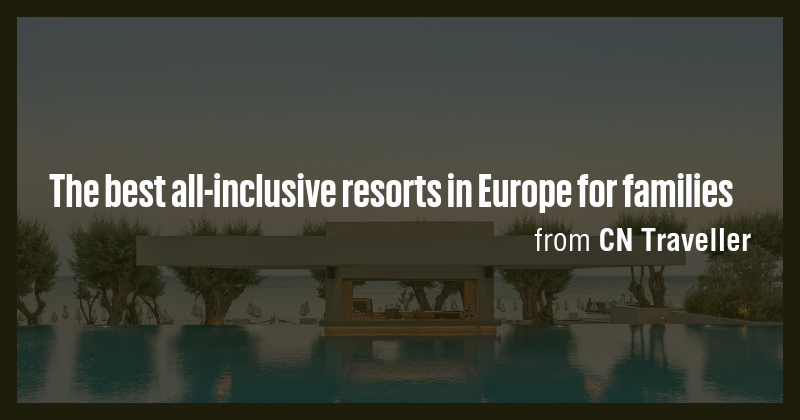 The best all-inclusive resorts in Europe for families - Briefly